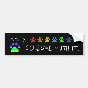 I'm furry, so deal with it. bumper sticker