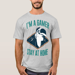 I'm Gamer, Stay at Home T-Shirt