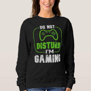 I'm Gaming Funny Gamer Video Games Do Not Disturb Sweatshirt