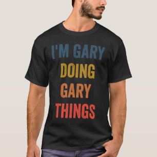 I'm Gary Doing Gary Things T-Shirt
