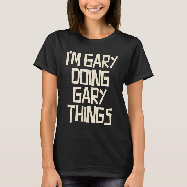 I'm Gary doing Gary things T-Shirt (Front)