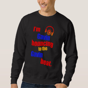 I'm Gavin Bouncing To The Gavin Gavin Sweatshirt