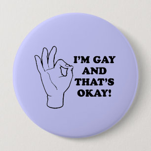 I'M GAY AND THATS OK 10 CM ROUND BADGE