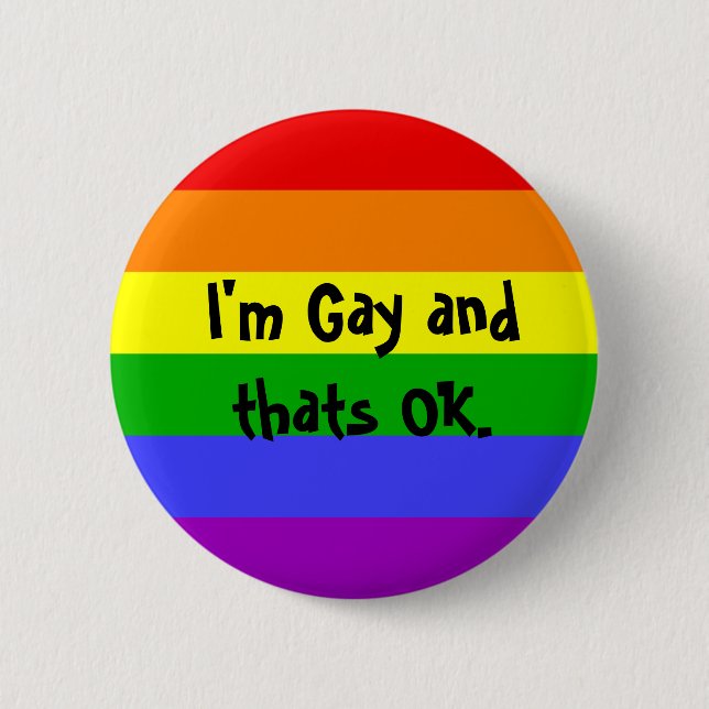 I'm Gay and thats OK. 6 Cm Round Badge (Front)