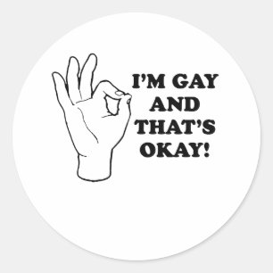 Im gay and thats ok classic round sticker