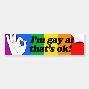 I'M GAY AND THAT'S OK --.png Bumper Sticker