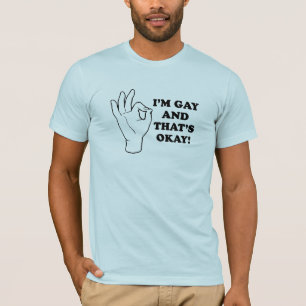 I'm Gay, and that's Okay. T-Shirt