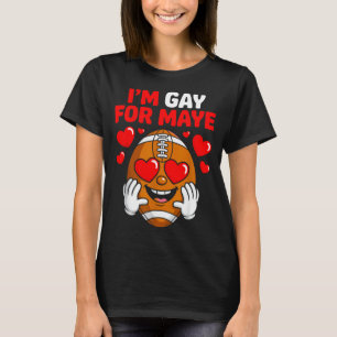 I'm Gay For Maye  T-Shirt