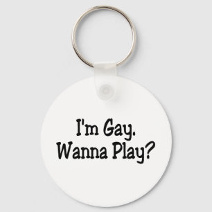Im Gay Wanna Play Key Ring