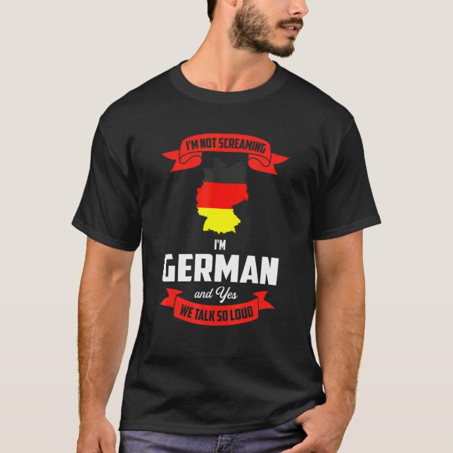 Im German And Yes We Talk So Loud Germany T-Shirt (Front)