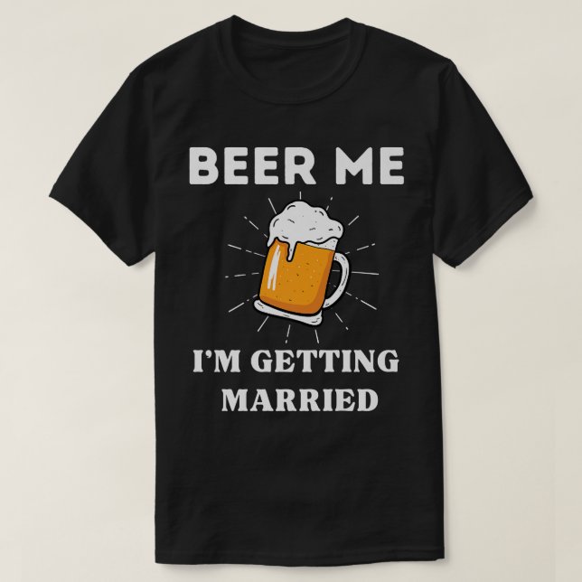 Im Getting Married Bachelor Engaged Beer Funny Gro T-Shirt (Design Front)