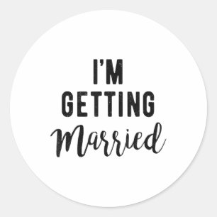 Im Getting Married, Groom, Bride Gift Idea_1  Classic Round Sticker