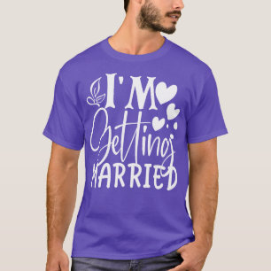 Im Getting Married T-Shirt