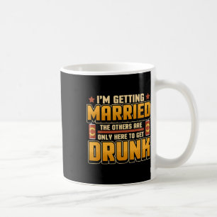 Im Getting Married The Others Are Here To Get Drun Coffee Mug