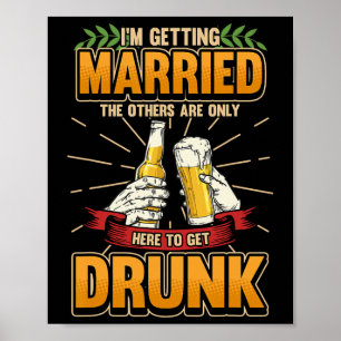Im Getting Married The Others Are Here To Get Drun Poster