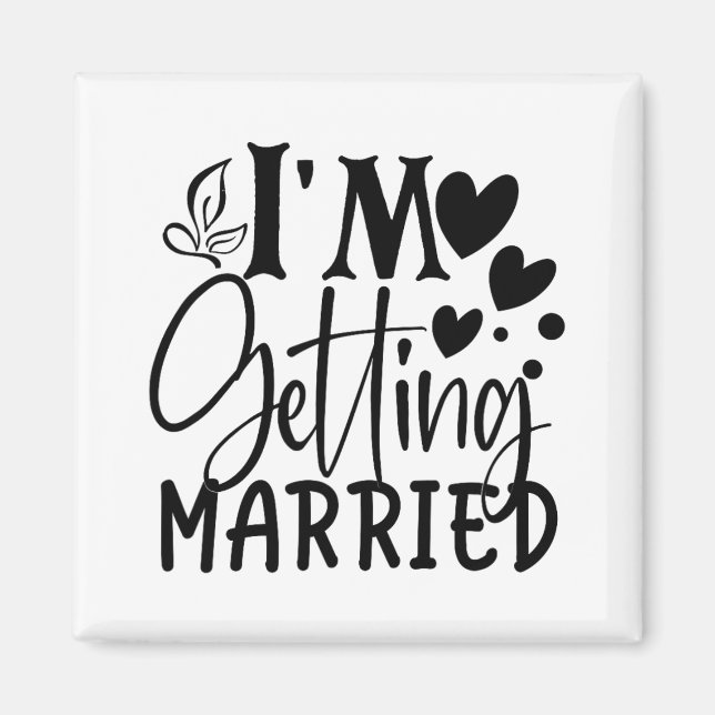 I'm Getting Married Wedding Love Engaged Bride  Magnet (Front)