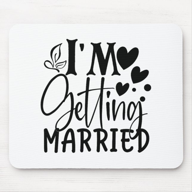 I'm Getting Married Wedding Love Engaged Bride  Mouse Mat (Front)