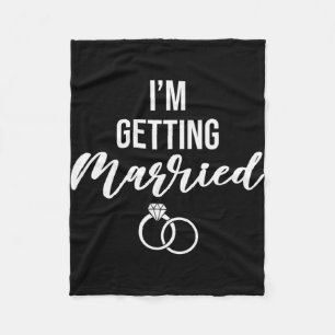 I'm Getting Married Women Funny Bachelorette Party Fleece Blanket