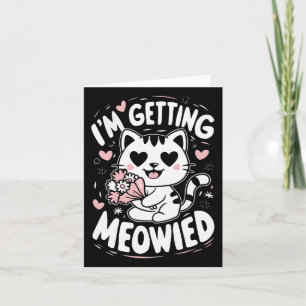 I'm Getting Meowied  Card