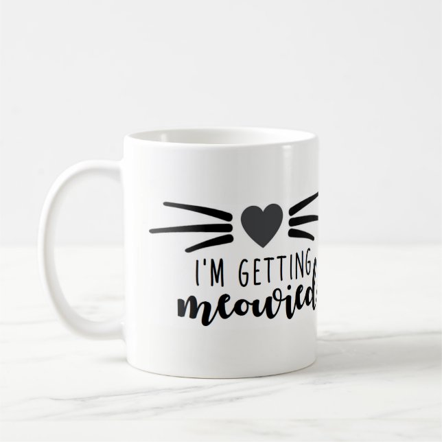 I'm Getting Meowied Coffee Mug (Left)