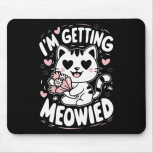 I'm Getting Meowied Mouse Mat