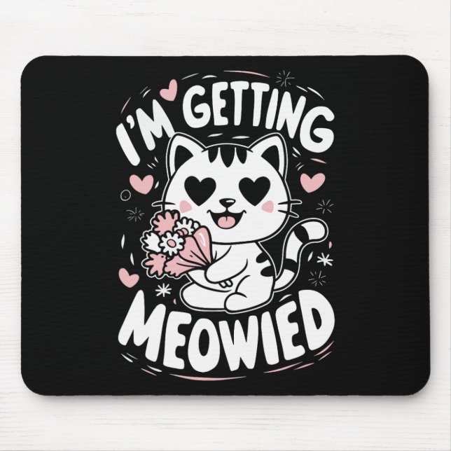 I'm Getting Meowied  Mouse Mat (Front)