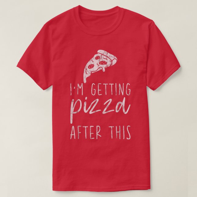 Im Getting Pizza After This 4631638 T-Shirt (Design Front)