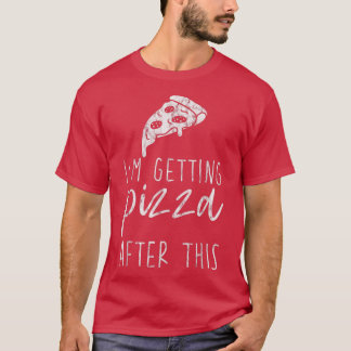 Im Getting Pizza After This 4631638 T-Shirt