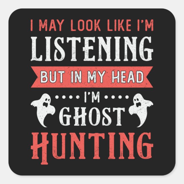 I'm Ghost Hunting Paranormal Hunt Ghost Hunter Square Sticker (Front)