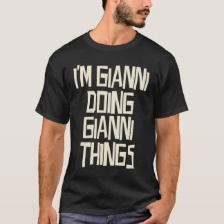 I'm Gianni doing Gianni things T-Shirt
