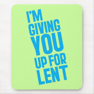 I'm Giving YOU Up For Lent Mouse Mat