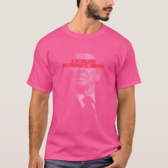 I'M Glad Reagan'S Dead T-Shirt (Front)