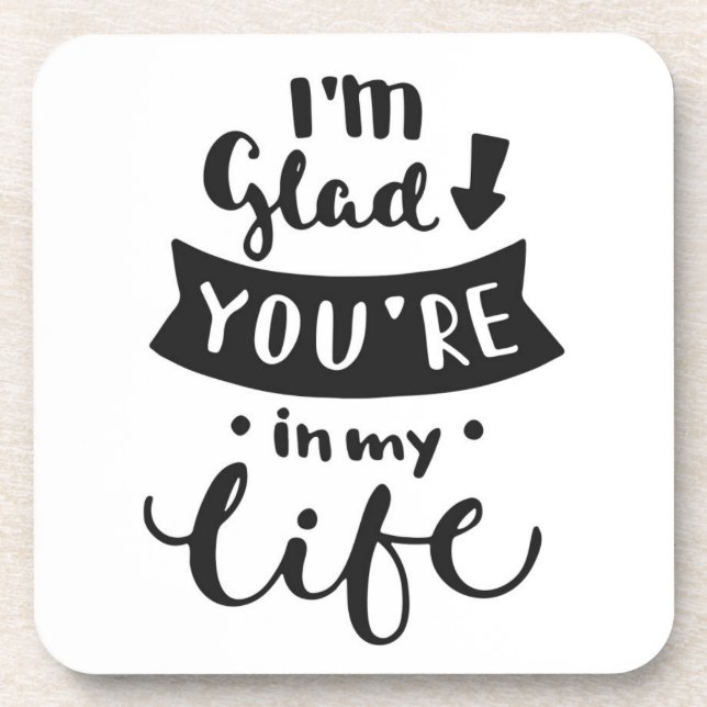I'm Glad You Are In My Life Coaster (Front)