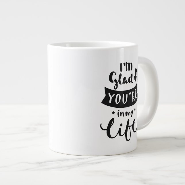 I'm Glad You Are In My Life Large Coffee Mug (Front Right)