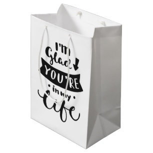 I'm Glad You Are In My Life Medium Gift Bag