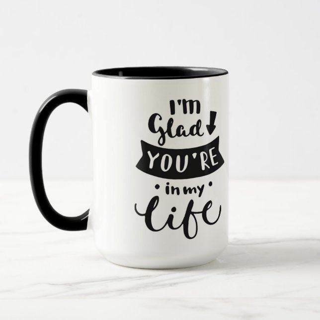 I'm Glad You Are In My Life Mug (Left)