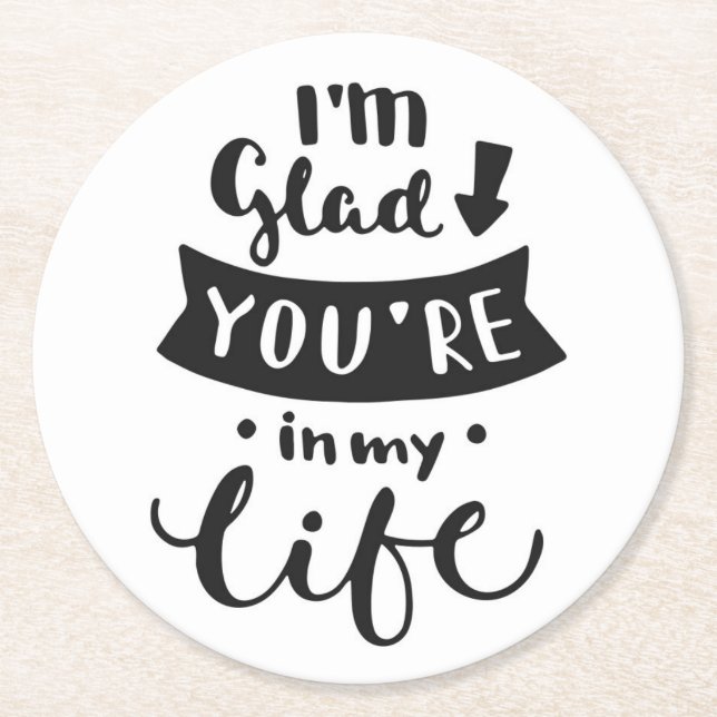 I'm Glad You Are In My Life Round Paper Coaster (Front)
