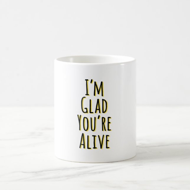 I'm Glad You're Alive Coffee Mug (Center)