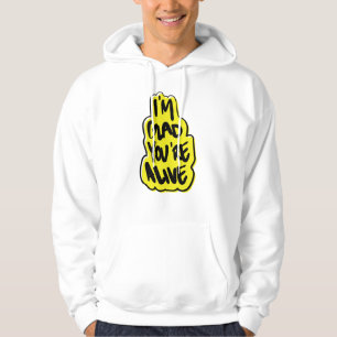 I'm Glad You're Alive Hoodie