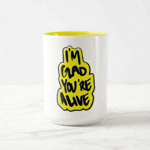 I'm Glad You're Alive Mug