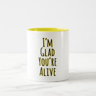 I'm Glad You're Alive Two-Tone Coffee Mug