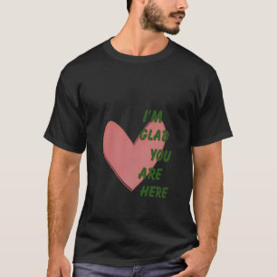 I'm Glad You're Here Heart Trendy Mental Health Ae T-Shirt