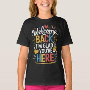 Im Glad You're Here Welcome Back To School Teacher T-Shirt