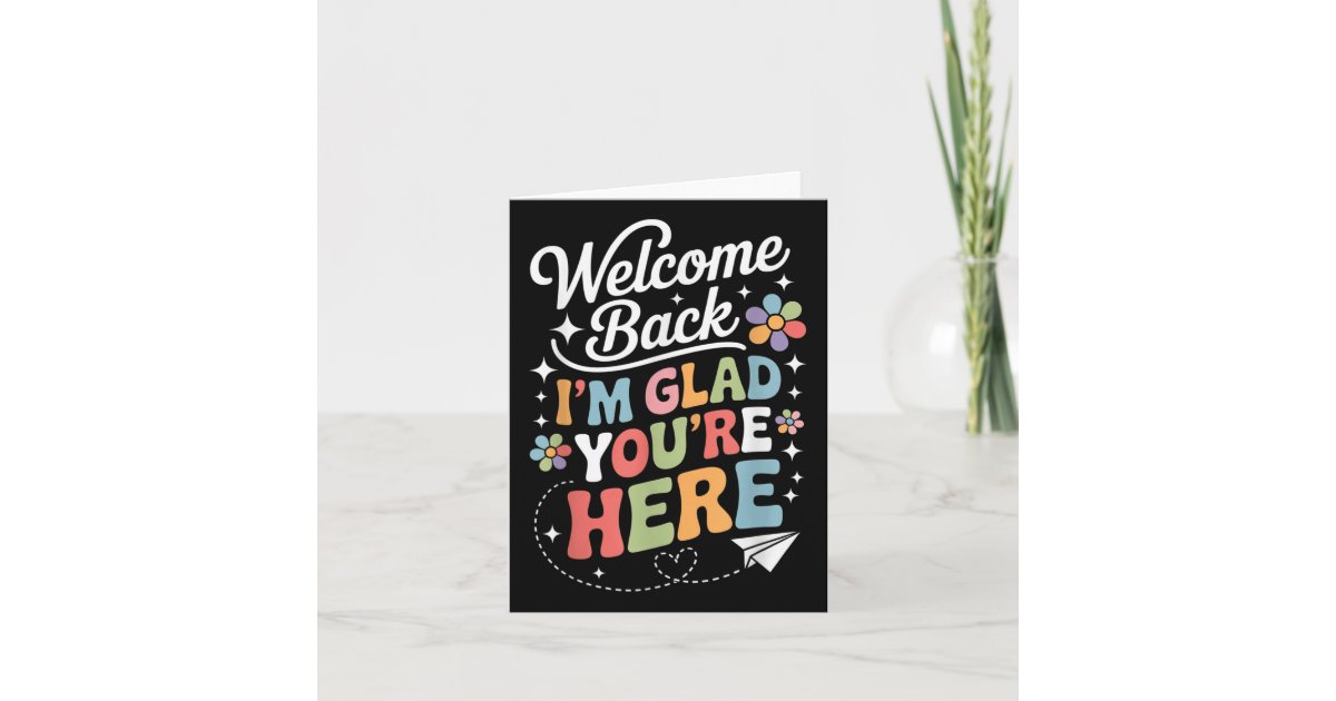 Im Glad Youre Here Welcome Back To School Teachers Card | Zazzle