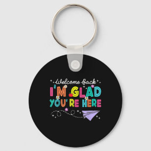 Im Glad Youre Here Welcome Back To School Teachers Key Ring
