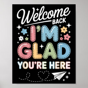 Im Glad Youre Here Welcome Back To School Teachers Poster