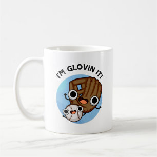 I'm Glovin It Funny Baseball Pun  Coffee Mug