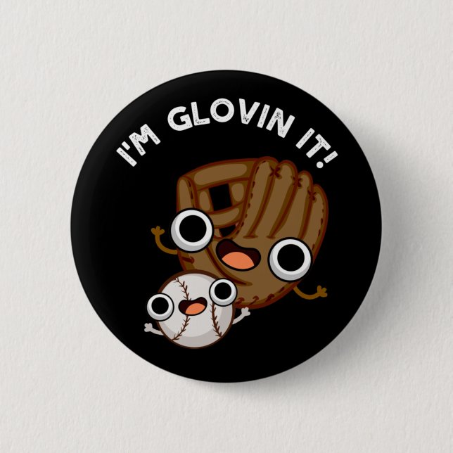 I'm Glovin It Funny Baseball Pun Dark BG 6 Cm Round Badge (Front)