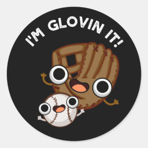 I'm Glovin It Funny Baseball Pun Dark BG Classic Round Sticker