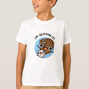 I'm Glovin It Funny Baseball Pun T-Shirt